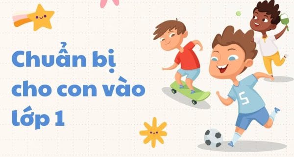 Chuẩn bị hồ sơ vào lớp 1 đầy đủ giấy tờ