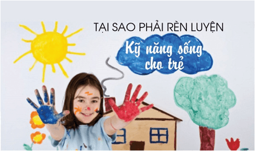 Vì sao cần chú trọng đến các kỹ năng sống cho trẻ?